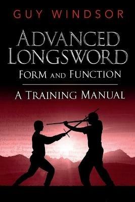Advanced Longsword: Form and Function - Guy Windsor - cover
