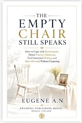 The Empty Chair Still Speaks: grief and bereavement recovery book - Eugene A N - cover