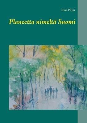 Planeetta nimeltä Suomi - Irina Pilyar - cover
