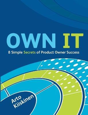 OWN IT - 8 Simple Secrets of Product Owner Success - Arto Kiiskinen - cover