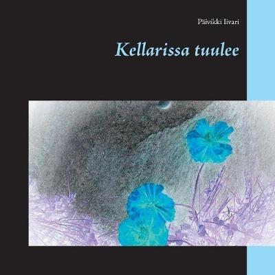 Kellarissa tuulee - Päivikki Iivari - cover