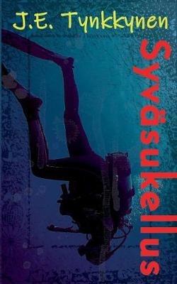 Syväsukellus: Omaelämäkerrallinen tarina - J E Tynkkynen - cover