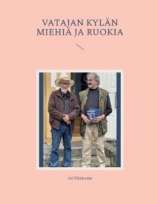 Vatajan kylän miehiä ja Ruokia - Ari Pitkäranta - cover