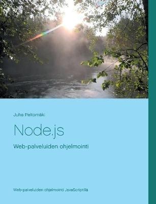 Node.js: Web-palveluiden ohjelmointi - Juha Peltomäki - cover
