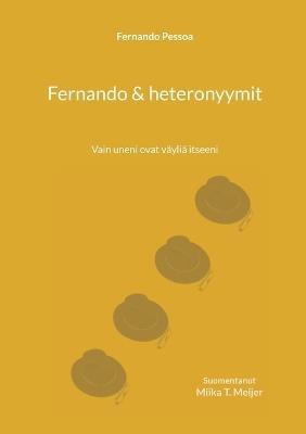Fernando & heteronyymit: Vain uneni ovat väyliä itseeni - Fernando Pessoa - cover