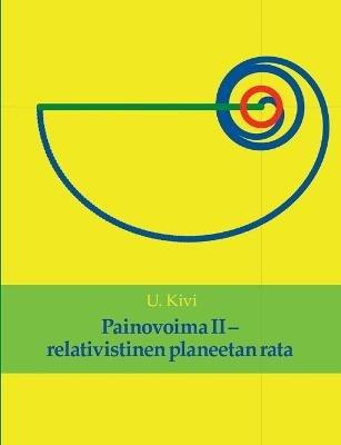 Painovoima II: relativistinen planeetan rata - U Kivi - cover