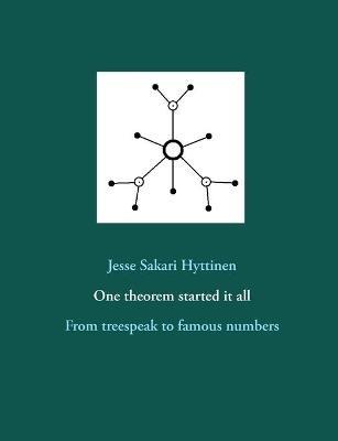 One theorem started it all: From treespeak to famous numbers - Jesse Sakari Hyttinen - cover