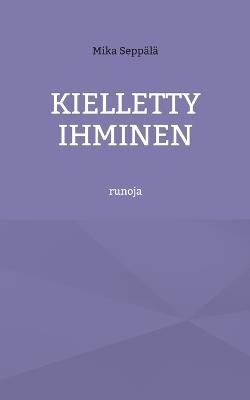 Kielletty ihminen: runoja - Mika Seppälä - cover