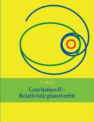 Gravitation II: Relativistic planet orbit - U Kivi - cover