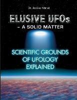 Elusive UFOs - a Solid Matter: Scientific Grounds of Ufology Explained - Jaakko Närvä - cover