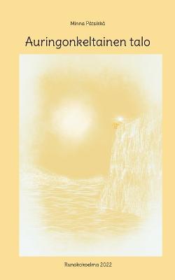 Auringonkeltainen talo: Runokokoelma 2022 - Minna Pätsikkä - cover