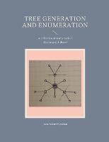 Tree generation and enumeration: A collection of mathematical ideas in graph theory - Jesse Sakari Hyttinen - cover