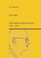 Arin työt: Muistelmat työvuosistani 1976 - 2019