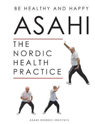 Asahi: The Nordic Health Practice - Asahi Nordic Institute - cover