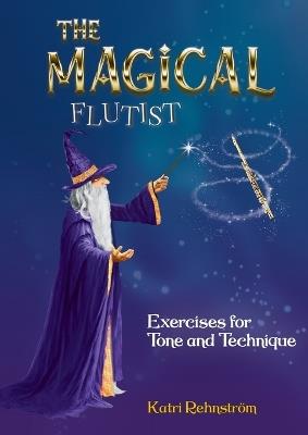 The Magical Flutist: Exercises for Tone and Technique - Katri Rehnstr?m - cover