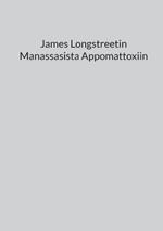 James Longstreetin Manassasista Appomattoxiin