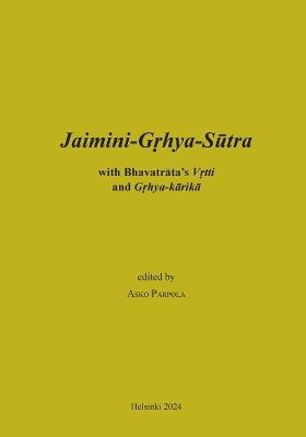 Jaimini-Grhya-Sutra with Bhavatrata's Vrtti and Grhya-karika - Asko Parpola - cover