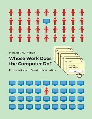 Whose Work Does the Computer Do?: Foundations of Work Informatics - Markku I Nurminen - cover