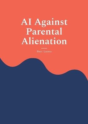 AI Against Parental Alienation - Petri Luosto - cover