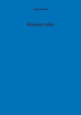 Aikojen alku - Paavo Räisänen - cover