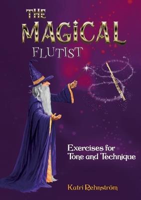 The Magical Flutist: Exercises for Tone and Technique - Katri Rehnström - cover