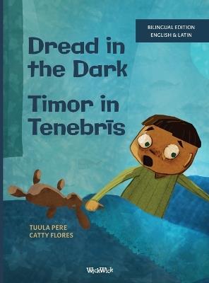 Dread in the Dark / Timor in Tenebrīs: Bilingual English-Latin Edition of Dread in the Dark - Tuula Pere - cover