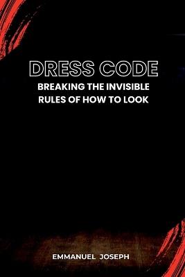 Dress Code, Breaking the Invisible Rules of How to Look - Emmanuel Joseph - cover