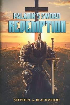 Paladin's Sword: Redemption - Stephen A Blackwood - cover
