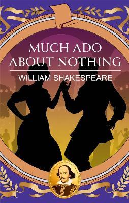 Much ADO About Nothing: Love, Wit and Delightful Mischief - William Shakespeare - cover