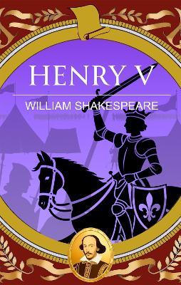 Henry V: War, Honour and the Making of a King - William Shakespeare - cover