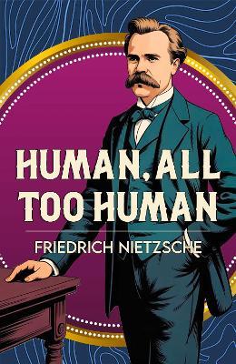 Human, All Too Human: A Classic Work of Freedom, Reason and Human Nature - Friedrich Nietzsche - cover