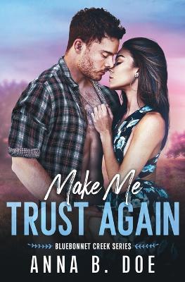 Make Me Trust Again: A single mom, small town romance - Anna B Doe - cover