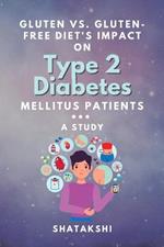 Gluten Vs. Gluten-free Diet's Impact on Type 2 Diabetes Mellitus Patients: a Study