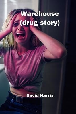 Warehouse (drug story) - David Harris - cover
