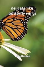 delicate like butterfly wings