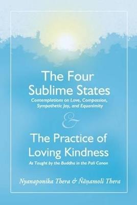 The Four Sublime States: The Practice of Loving Kindness - Nyanaponika A. Thera,Bhikkhu Nanamoli,Nyanatiloka Mahathera - cover