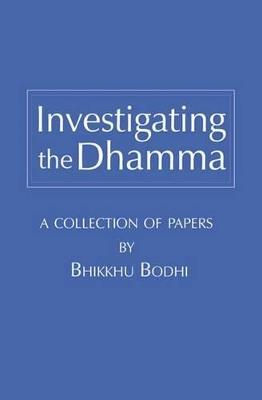 Investigating the Dhamma - Bhikkhu Bodhi - cover