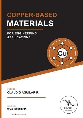 Copper-Based Materials: For Engineering application - Claudio Aguilar - cover