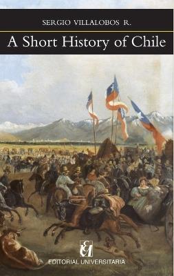 A Short History of Chile - Sergio Villalobos R - cover
