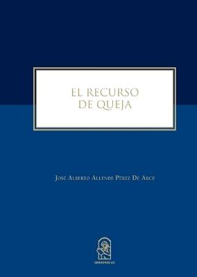 El recurso de queja - Jos Alberto Allende P Rez de Arce - cover