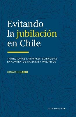 Evitando la jubilación en Chile - Ignacio Cabib - cover