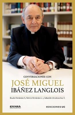 Conversaciones con José Miguel Ibáñez Langlois - Braulio Fernández Biggs,Patricio Fernández Ugarte,Sebastián Urruticoechea Ríos - cover