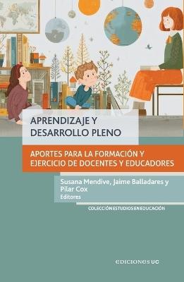 Aprendizaje y desarrollo pleno - Susana Mendive,Jaime Balladares,Pilar Cox - cover