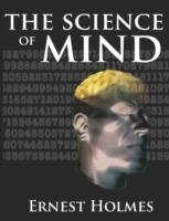 The Science of Mind: A Complete Course of Lessons in the Science of Mind and Spirit - Ernest Holmes - cover