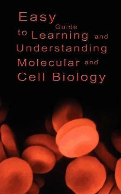 Easy Guide to Learning and Understanding Molecular and Cell Biology - Various - cover