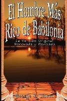 El Hombre Mas Rico de Babilonia: La Version Original Renovada y Revisada - George Samuel Clason - cover