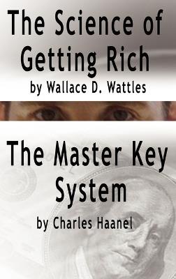 The Science of Getting Rich by Wallace D. Wattles AND The Master Key System by Charles Haanel - Wallace D Wattles,Charles F Haanel - cover