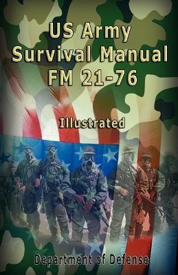 US Army Survival Manual: FM 21-76, Illustrated - Department of Defense,The United States Army,Us Army - cover