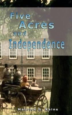 Five Acres and Independence - Roberto Arancibia Clavel,Maurice G Kains - cover