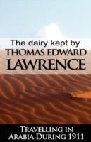 The Diary Kept by T. E. Lawrence While Travelling in Arabia During 1911 - T E Lawrence,Thomas Edward Lawrence - cover
